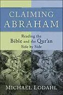 Claiming Abraham – Reading the Bible and the Qur`an Side by Side
