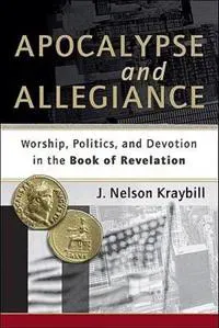 Apocalypse and Allegiance – Worship, Politics, and Devotion in the Book of Revelation