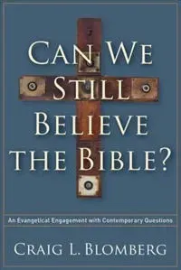 Can We Still Believe the Bible? – An Evangelical Engagement with Contemporary Questions