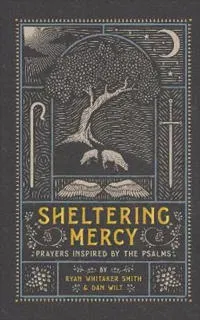 Sheltering Mercy – Prayers Inspired by the Psalms