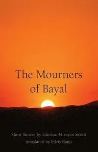 The Mourners of Bayal: Short Stories by Gholam-Hossein Sa'edi