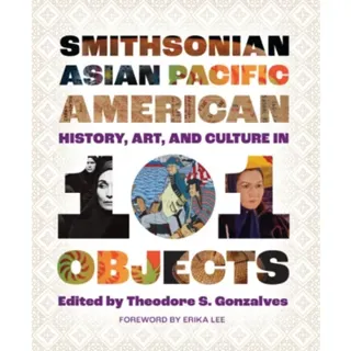 Smithsonian Asian Pacific American History, Art, and Culture in 101 Objects