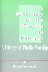 A Discourse on the Worship of Priapus