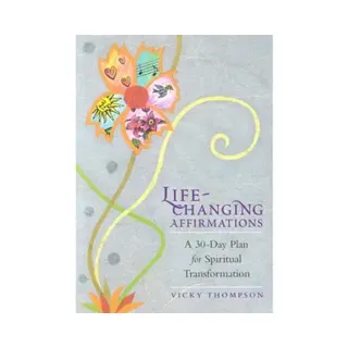 Life-Changing Affirmations: A 30-Day Plan for Spiritual Transformation