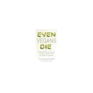 Even vegans die - a practical guide to caregiving, acceptance, and protecti