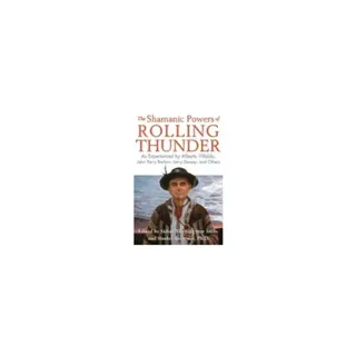 Shamanic powers of rolling thunder - as experienced by alberto villoldo, jo