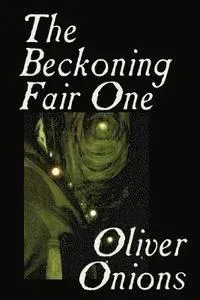 The Beckoning Fair One by Oliver Onions, Fiction, Horror