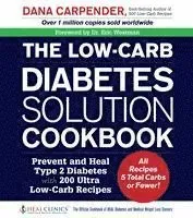 Low-Carb Diabetes Solution Cookbook: Prevent and Heal Type 2 Diabetes with 200 Ultra Low-Carb Recipes - All Recipes 5 Total Carbs or Fewer!