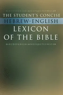 The Student's Concise Hebrew-English Lexicon of the Bible: Containing All of the Hebrew and Aramaic Words in the Hebrew Scriptures with Their Meanings