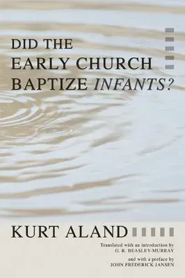 Did the Early Church Baptize Infants?