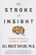 My Stroke of Insight: A Brain Scientist's Personal Journey