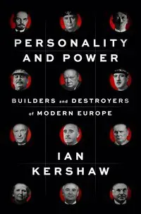 Personality and Power: Builders and Destroyers of Modern Europe