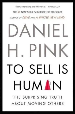 To Sell Is Human: The Surprising Truth about Moving Others
