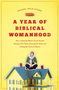 Year of biblical womanhood - how a liberated woman found herself sitting on