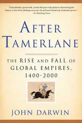 After Tamerlane: The Rise and Fall of Global Empires, 1400-2000