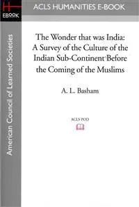 The Wonder That Was India: A Survey of the Culture of the Indian Sub-Continent Before the Coming of the Muslims