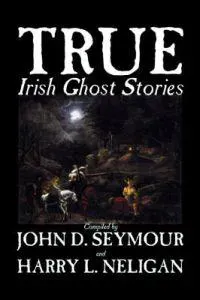 True Irish Ghost Stories