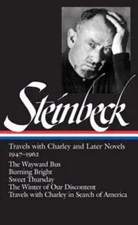 John Steinbeck: Travels with Charley and Later Novels 1947-1962 (Loa #170): The Wayward Bus / Burning Bright / Sweet Thursday / The Winter of Our Disc