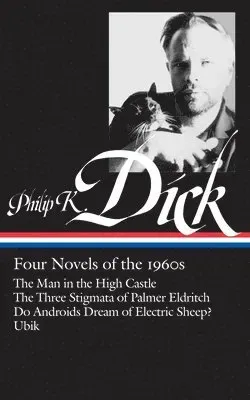 Philip K. Dick: Four Novels of the 1960s (Loa #173): The Man in the High Castle / The Three Stigmata of Palmer Eldritch / Do Androidsdream of Electric