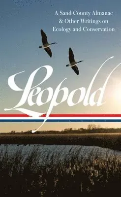 Aldo Leopold: A Sand County Almanac & Other Writings on Conservation and Ecology (LOA #238)