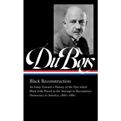 W.E.B. Du Bois: Black Reconstruction (LOA #350)