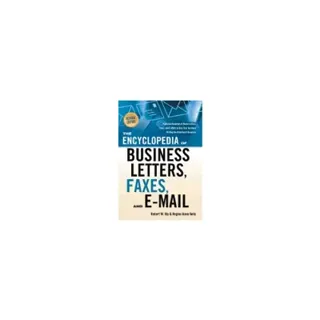 Encyclopedia Of Business Letters, Faxes, And E-Mail : Features Hundreds of Model Letters, Faxes, and E-mails to Give Your Business Writing the Attention It Deserves