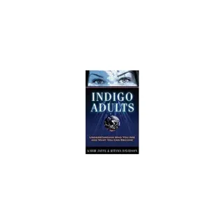 Indigo Adults: Understanding Who You Are & What You Can Become