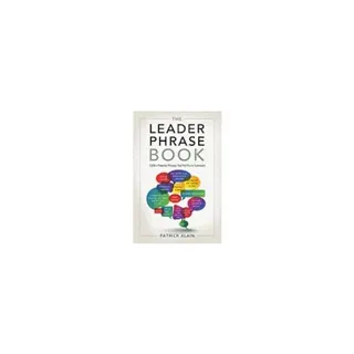 Leader Phrase Book : 3000+ Powerful Phrases That Put You in Command