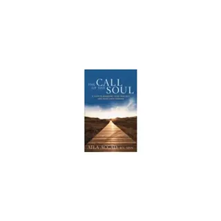 Call of the soul - a path to knowing your true self and your lifes purpose