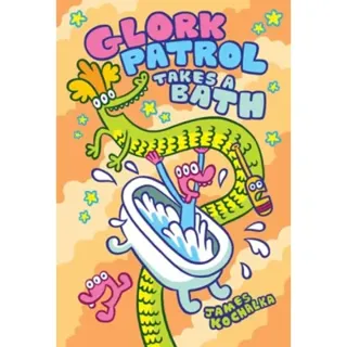 Glork Patrol (Book Two): Glork Patrol Takes a Bath!