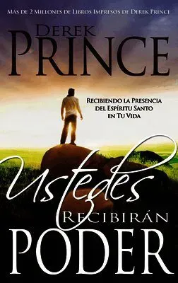Ustedes Recibirán Poder: Recibiendo La Presencia del Espíritu Santo En Tu Vida (Spanish Language Edition, You)