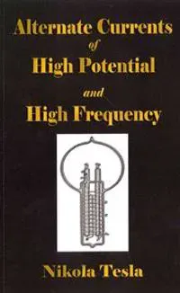 Experiments With Alternate Currents Of High Potential And High Frequency