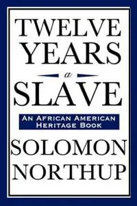 Twelve Years a Slave (An African American Heritage Book)