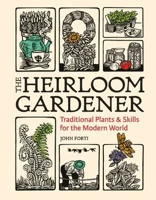 Heirloom Gardener: Traditional Plants and Skills for the Modern World