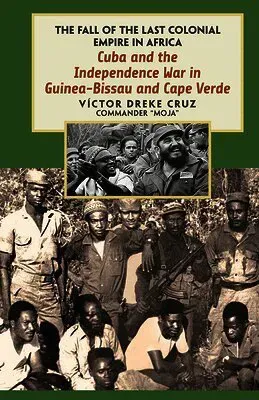 Cuba and the Independence War in Guinea-Bissau and Cape Verde