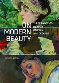 On Modern Beauty - Three Paintings by Manet, Gauguin, and Cezanne
