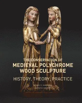 Conservation of Medieval Polychrome Wood Sculpture - History, Theory, Practice