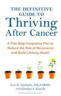 The Definitive Guide to Thriving After Cancer