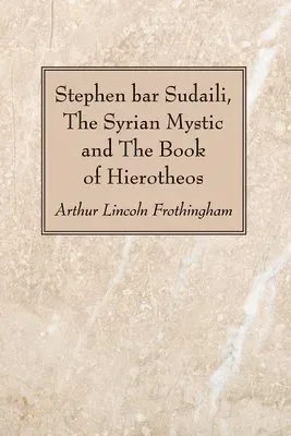 Stephen bar Sudaili, The Syrian Mystic and The Book of Hierotheos