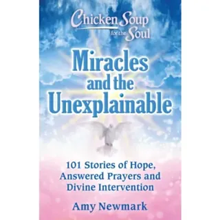 Chicken Soup for the Soul: Miracles and the Unexplainable