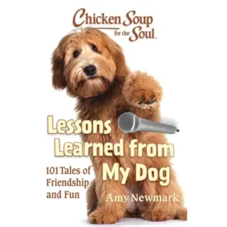 Chicken Soup for the Soul: Lessons Learned from My Dog
