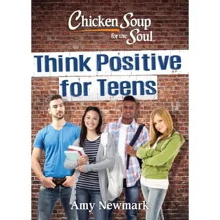 Chicken Soup for the Soul: Think Positive for Teens