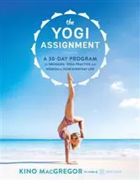 Yogi assignment - a 30-day program for bringing yoga practice and wisdom to