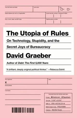 Utopia of rules - on technology, stupidity, and the secret joys of bureaucr