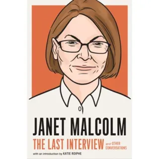 Janet Malcolm: The Last Interview