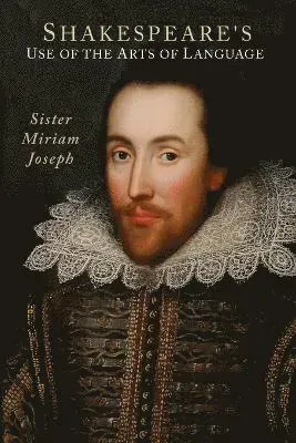 Shakespeare's Use of the Arts of Language