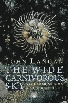 The Wide, Carnivorous Sky and Other Monstrous Geographies