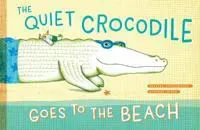 The Quiet Crocodile Goes to the Beach