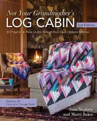 Not your grandmothers log cabin - 40 projects - new quilts, design-your-own