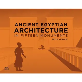 Ancient Egyptian Architecture in Fifteen Monuments